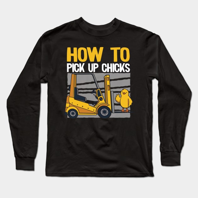 How To Pick Up Chicks Funny Forklift Operator Gift Long Sleeve T-Shirt by Kuehni